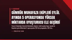 Gümrük Muhafaza Ekipleri Eylül Ayında 5 Operasyonda Yüksek Miktarda Uyuşturucu Ele Geçirdi