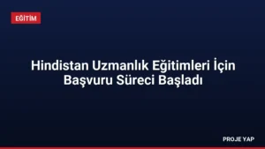Hindistan Uzmanlık Eğitimleri İçin Başvuru Süreci Başladı