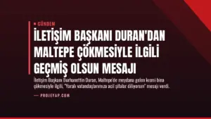 İletişim Başkanı Duran’dan Maltepe Çökmesiyle İlgili Geçmiş Olsun Mesajı