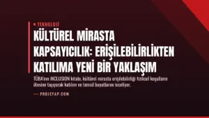 Kültürel Mirasta Kapsayıcılık: Erişilebilirlikten Katılıma Yeni Bir Yaklaşım