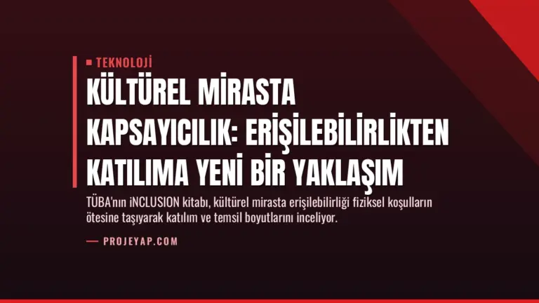 Kültürel Mirasta Kapsayıcılık: Erişilebilirlikten Katılıma Yeni Bir Yaklaşım
