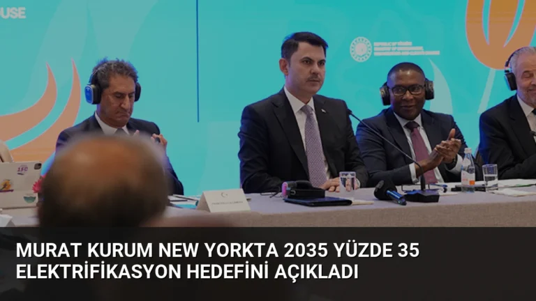 Murat Kurum New Yorkta 2035 Yüzde 35 Elektrifikasyon Hedefini Açıkladı