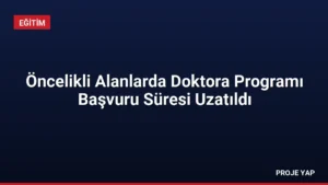 Öncelikli Alanlarda Doktora Programı Başvuru Süresi Uzatıldı