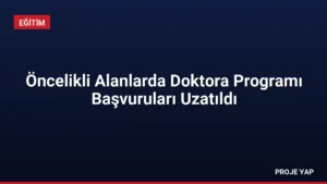 Öncelikli Alanlarda Doktora Programı Başvuruları Uzatıldı
