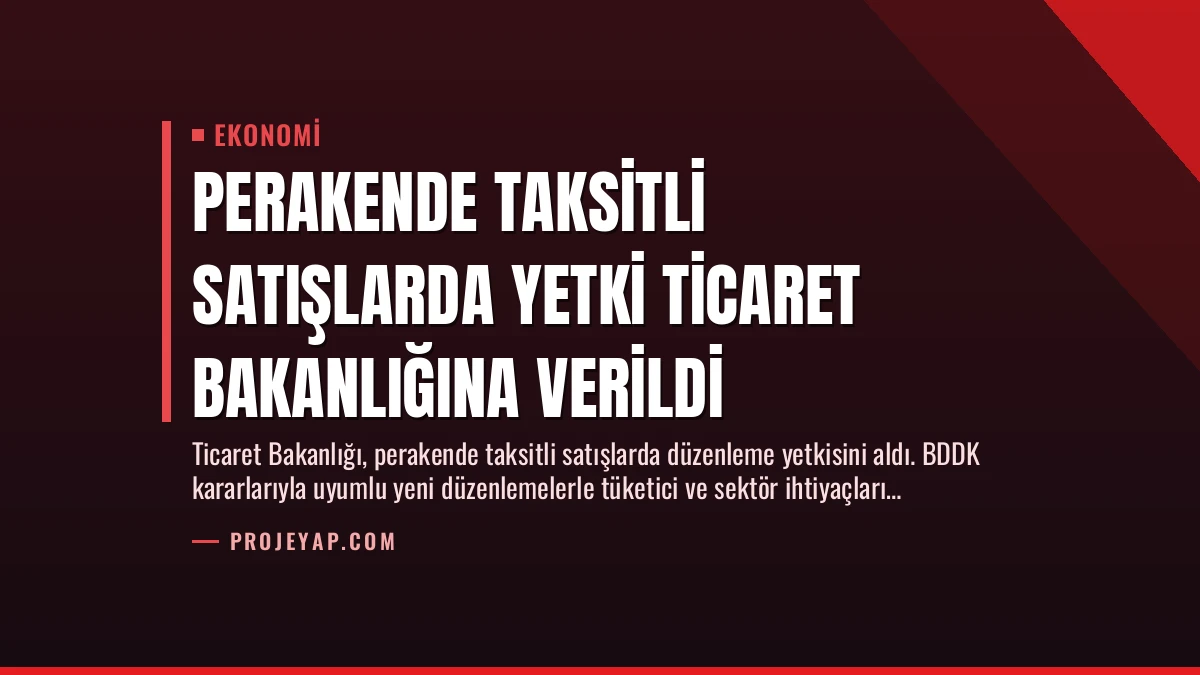 Perakende Taksitli Satışlarda Yetki Ticaret Bakanlığına Verildi