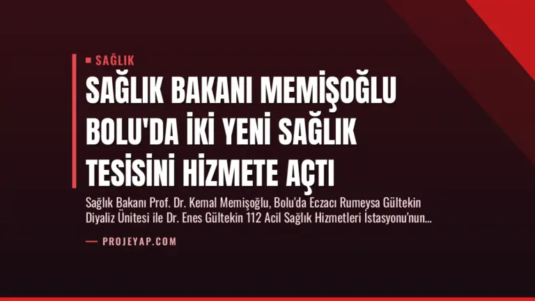 Sağlık Bakanı Memişoğlu Bolu’da İki Yeni Sağlık Tesisini Hizmete Açtı