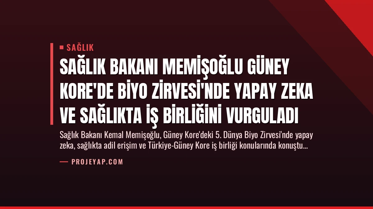 Sağlık Bakanı Memişoğlu Güney Kore’de Biyo Zirvesi’nde Yapay Zeka ve Sağlıkta İş Birliğini Vurguladı