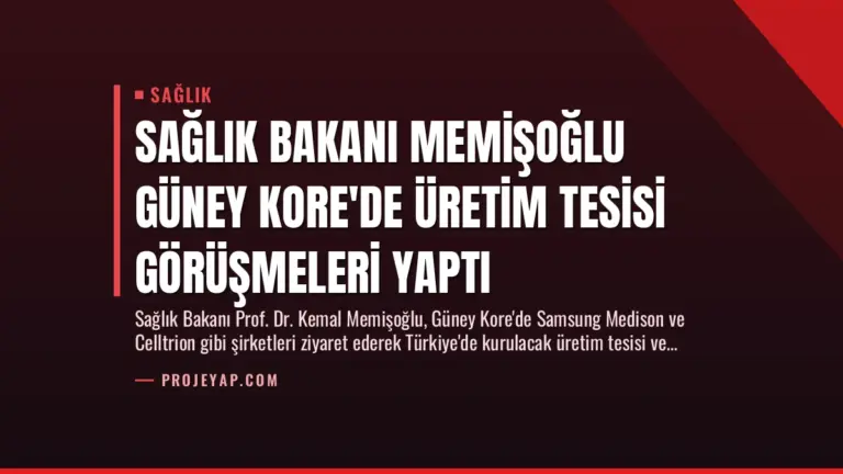 Sağlık Bakanı Memişoğlu Güney Kore’de Üretim Tesisi Görüşmeleri Yaptı