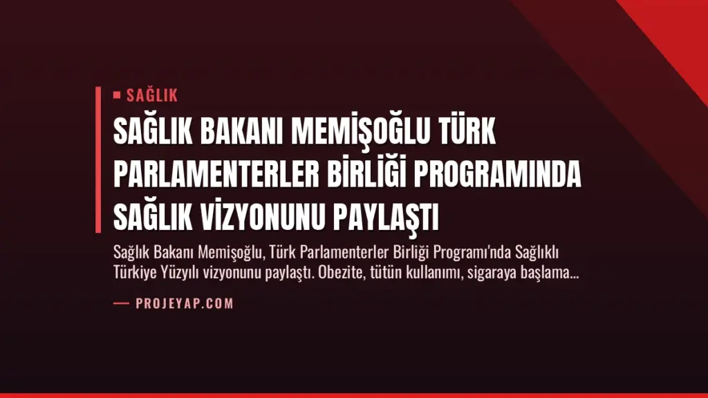 Sağlık Bakanı Memişoğlu Türk Parlamenterler Birliği Programında Sağlık Vizyonunu Paylaştı