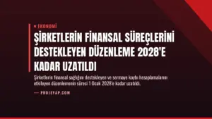 Şirketlerin Finansal Süreçlerini Destekleyen Düzenleme 2028’e Kadar Uzatıldı
