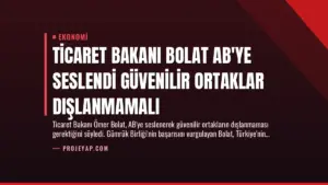 Ticaret Bakanı Bolat AB’ye Seslendi Güvenilir Ortaklar Dışlanmamalı
