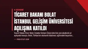 Ticaret Bakanı Bolat İstanbul Gelişim Üniversitesi Açılışına Katıldı
