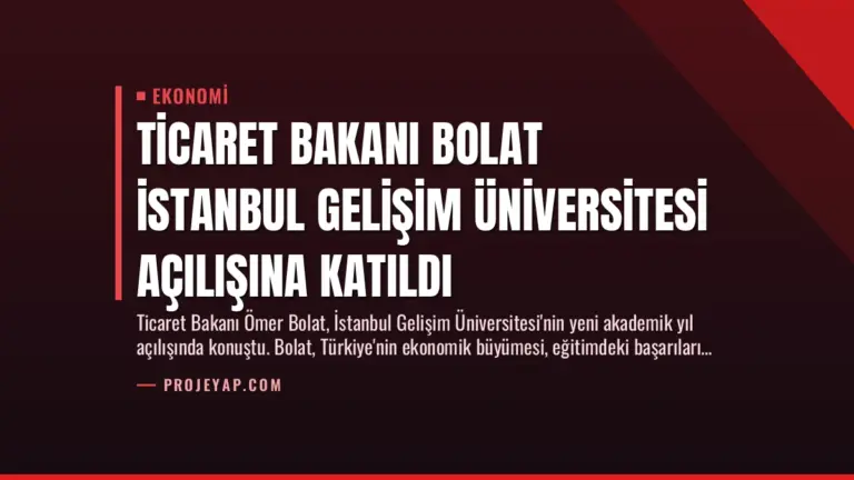 Ticaret Bakanı Bolat İstanbul Gelişim Üniversitesi Açılışına Katıldı