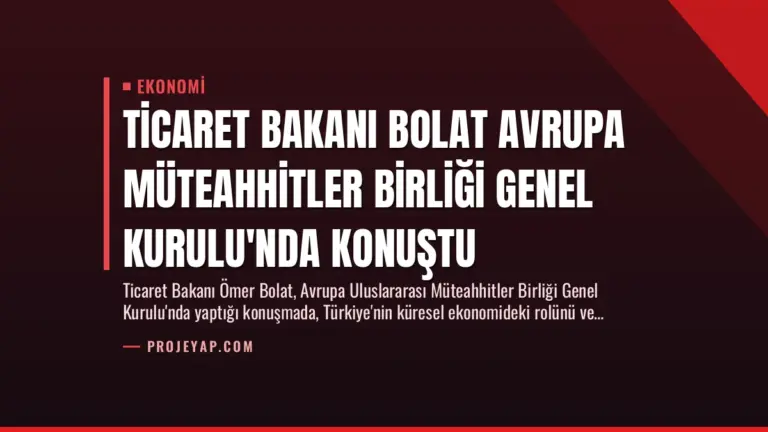 Ticaret Bakanı Bolat Avrupa Müteahhitler Birliği Genel Kurulu’nda Konuştu