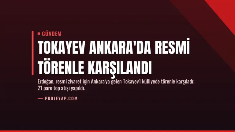Tokayev Ankara'da Resmi Törenle Karşılandı