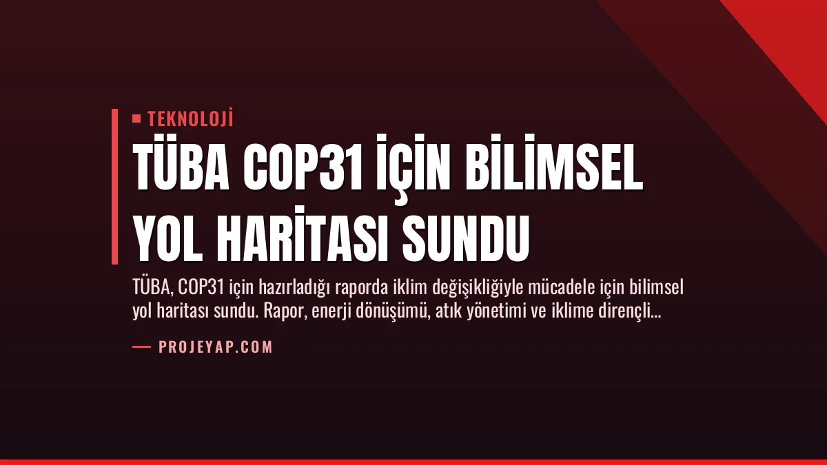 TÜBA COP31 için Bilimsel Yol Haritası Sundu