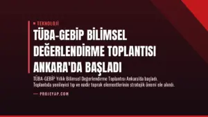 TÜBA-GEBİP Bilimsel Değerlendirme Toplantısı Ankara’da Başladı