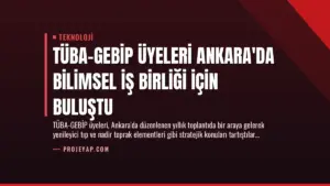 TÜBA-GEBİP Üyeleri Ankara'da Bilimsel İş Birliği İçin Buluştu