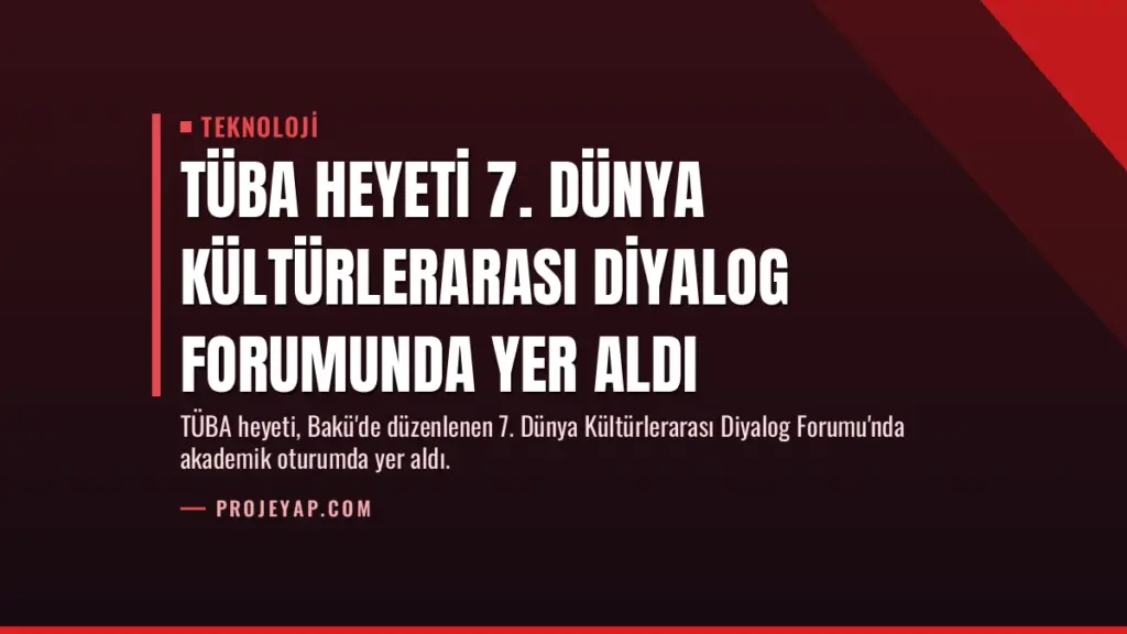 TÜBA Heyeti 7. Dünya Kültürlerarası Diyalog Forumunda Yer Aldı