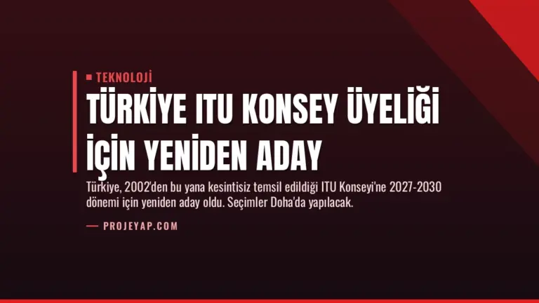 Türkiye ITU Konsey Üyeliği İçin Yeniden Aday