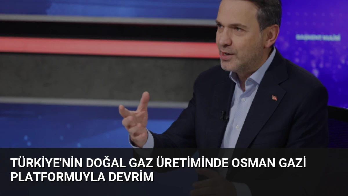 Türkiye’nin Doğal Gaz Üretiminde Osman Gazi Platformuyla Devrim