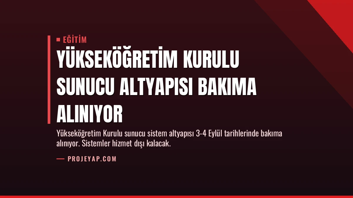 Yükseköğretim Kurulu Sunucu Altyapısı Bakıma Alınıyor